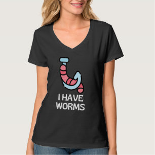 I Have Worms Fishing Pun T-Shirt