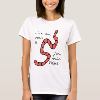 I have worms & I am proud of it T-Shirt