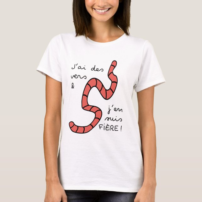 I have worms & I am proud of it T-Shirt (Front)