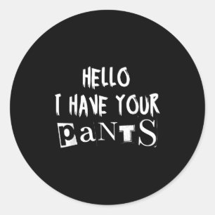 I Have Your Pants Meme - Funny I Have Your Pants Q Classic Round Sticker