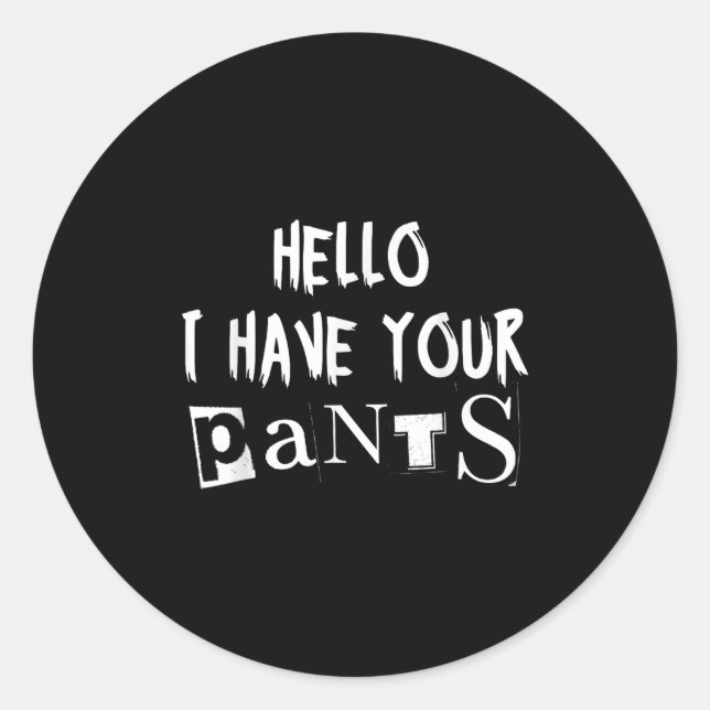 I Have Your Pants Meme - Funny I Have Your Pants Q Classic Round Sticker (Front)