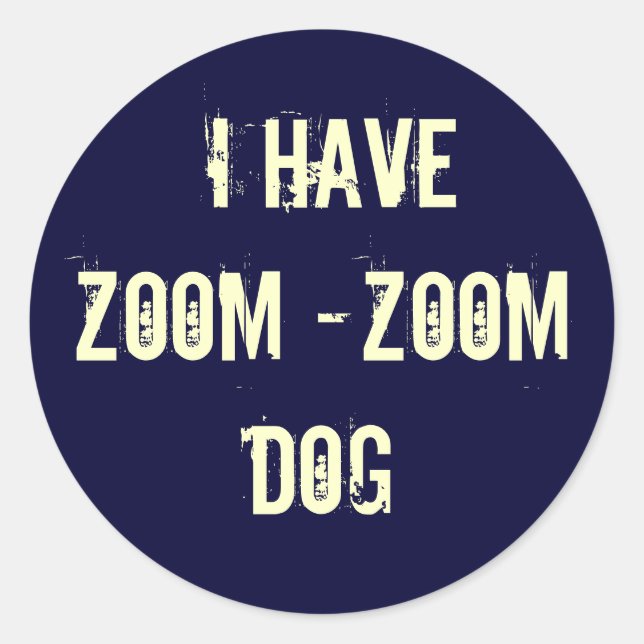 I HAVE ZOOM -ZOOM DOG CLASSIC ROUND STICKER (Front)