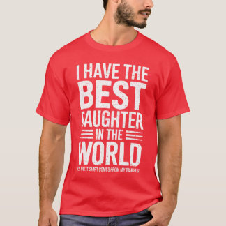 I Havehe Best Daughter Inhe World Dad Fathers Day  T-Shirt