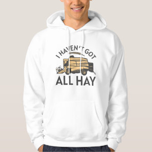 I Haven’t Got All Hay Hoodie