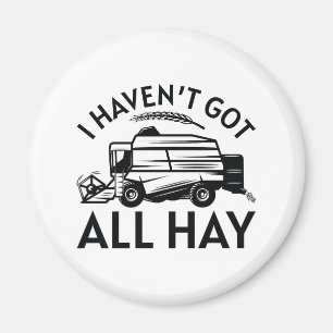 I Haven’t Got All Hay Magnet