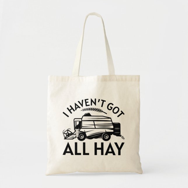 I Haven’t Got All Hay Tote Bag (Front)