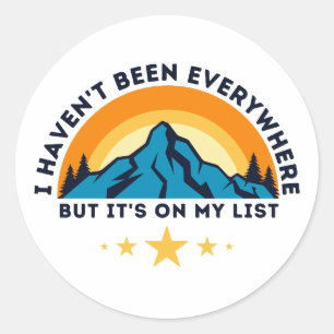 I Haven't Been Everywhere But It's On My List Classic Round Sticker
