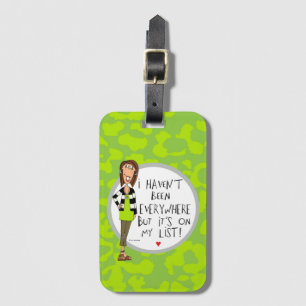 I haven't been EVERYWHERE but it's on my List! Luggage Tag