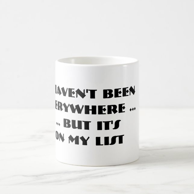 I Haven't Been Everywhere But It's On My List Mug (Center)