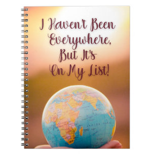 I Haven't Been Everywhere, But It's On My List Notebook