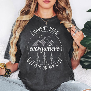I Haven't Been Everywhere But It's On My List T-Shirt