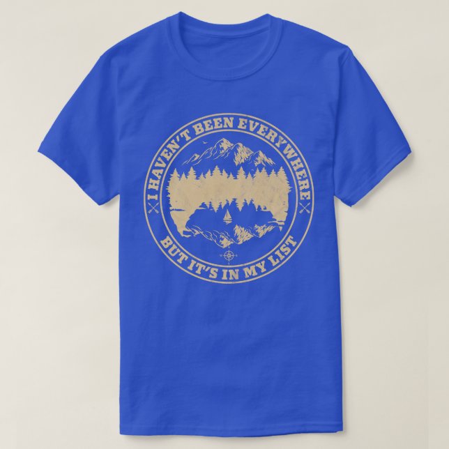 I Havent Been Everywhere but Its on My List T-Shirt (Design Front)
