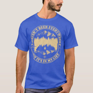 I Havent Been Everywhere but Its on My List T-Shirt
