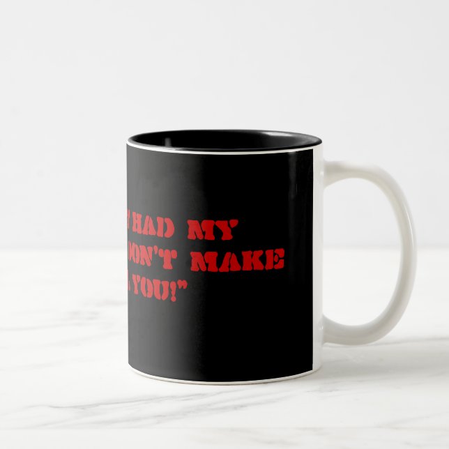 " I haven't had my coffee yet, don't make me KI... Two-Tone Coffee Mug (Right)