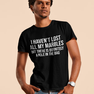 I Havent Lost All My Marbles Funny Jokes Humour T-Shirt