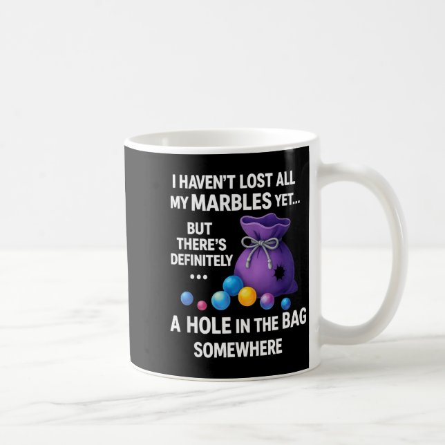 I Haven't Lost All My Marbles Yet ... Funny Quote  Coffee Mug (Right)