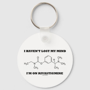 I Haven't Lost My Mind I'm On Rivastigmine Key Ring