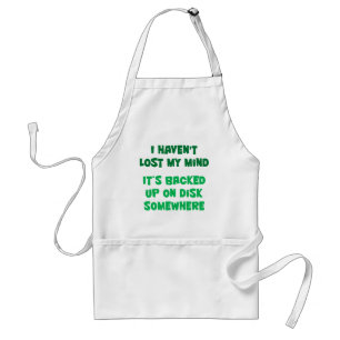 I haven't lost my mind. standard apron