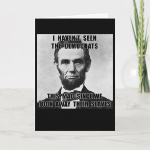 I Haven't Seen Democrats Abe Lincoln 4th Of July Card