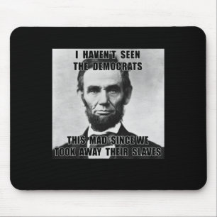 I Haven't Seen Democrats Abe Lincoln 4th Of July  Mouse Mat