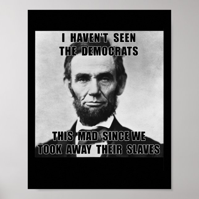 I Haven't Seen Democrats Abe Lincoln 4th Of July  Poster (Front)