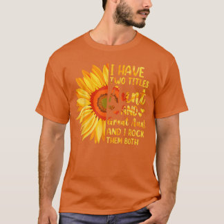 I Havewoitles Aunt And Great Aunt Sunflower Mother T-Shirt