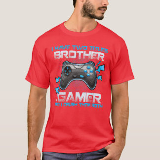 I Havewoitles Brother And Gamer And I Crushhem Bot T-Shirt