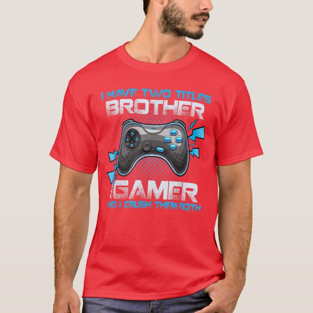 I Havewoitles Brother And Gamer And I Crushhem Bot T-Shirt (Front)