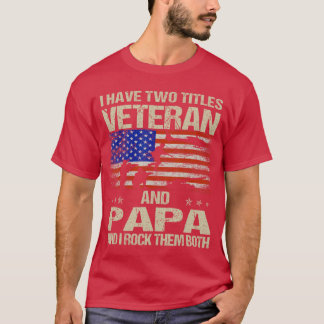 I Havewoitles Veteran And Papa Funny Dad Papa Gran T-Shirt