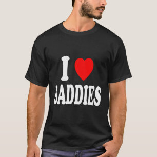 I He Love Baddies Attraction Pretty Independant T-Shirt