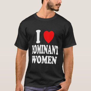 I He Love Dominant Strong Independant Submissive T-Shirt
