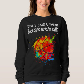 I Hear Basketball Sweatshirt