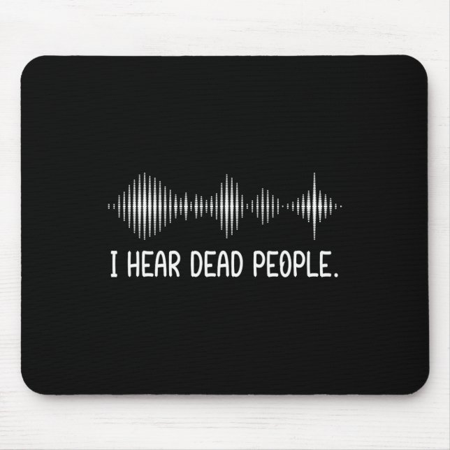 I Hear Dead People Ghost Hunting Paranormal Evp Ac Mouse Mat (Front)