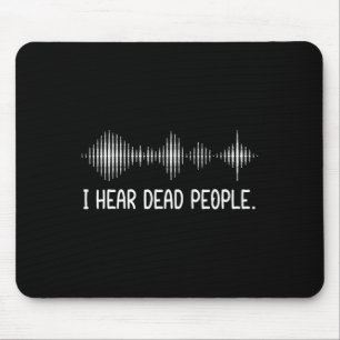 I Hear Dead People Ghost Hunting Paranormal Evp Ac Mouse Mat