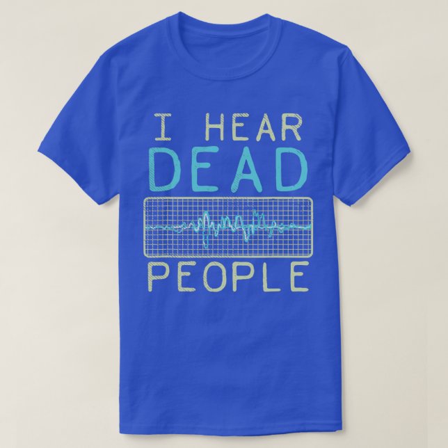 I Hear Dead People Paranormal T-Shirt (Design Front)