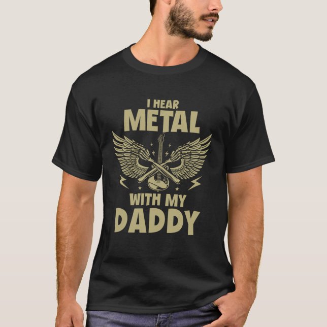 I Hear Metal With My Daddy  for Kids Rock Festival T-Shirt (Front)