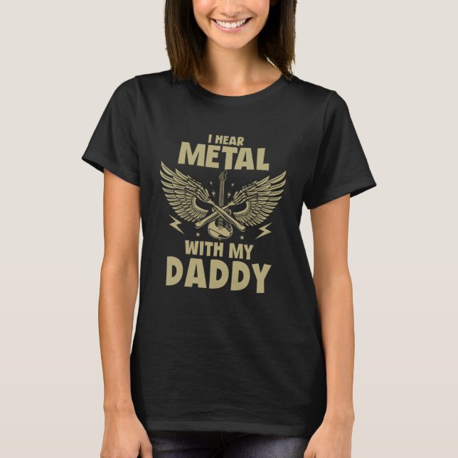 I Hear Metal With My Daddy  for Kids Rock Festival T-Shirt (Front)