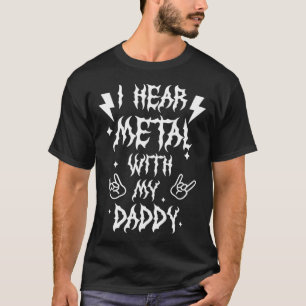 I Hear Metal With My Daddy  for Kids Rock Festival T-Shirt