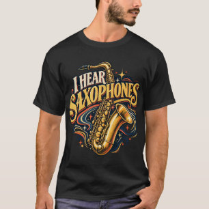 I Hear Saxophones Retro Jazz T-Shirt
