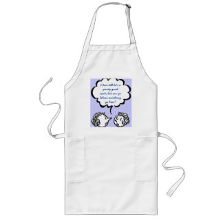 I hear tell he's a purty good cook, but c... long apron
