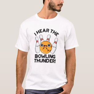I Hear The Bowling Thunder Funny Sports Pun  T-Shirt