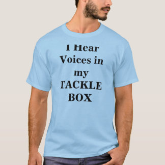 I Hear Voices in my TACKLE BOX T-Shirt