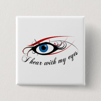"I hear with my eyes" Button #3