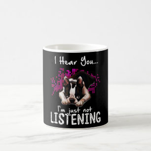 I Hear You Boston Terrier I'm Just Not Listening Coffee Mug