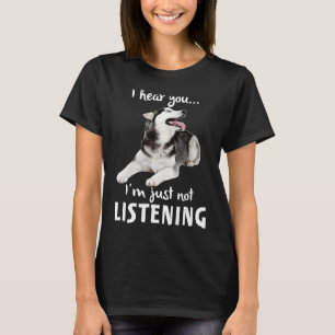 I Hear You I M Just Not Listening Husky T-Shirt