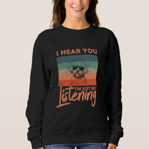 I Hear You I'm Just Not Listening Funny Maltipoo D Sweatshirt