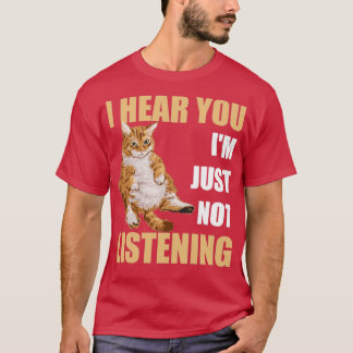 I Hear You Im Just Not Listening Funny Sarcastic C T-Shirt