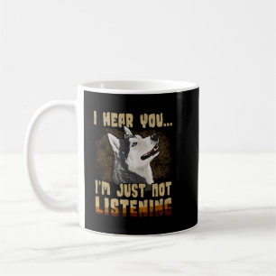 I Hear You I'm just not listening Siberian Husky L Coffee Mug