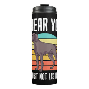 I Hear You Im Just Not Listening Weimaraner Thermal Tumbler