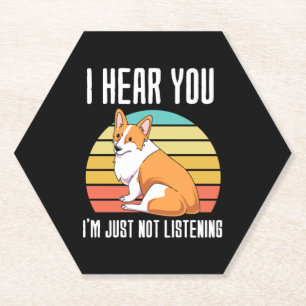 I Hear You Im Just Not Listening Welsh Corgi Paper Coaster